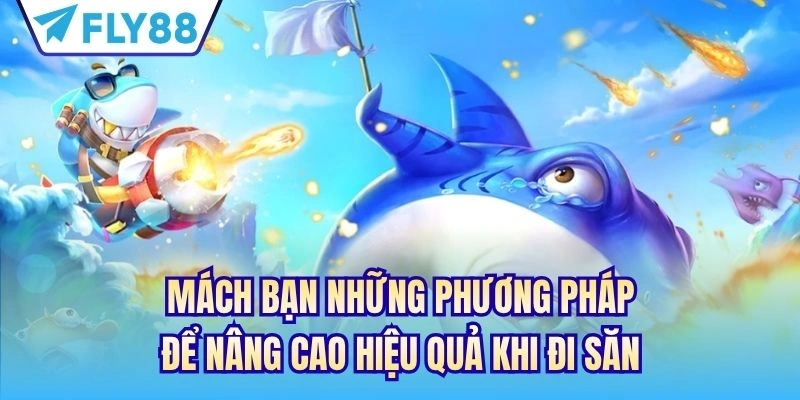 Mách bạn những phương pháp để nâng cao hiệu quả khi đi săn